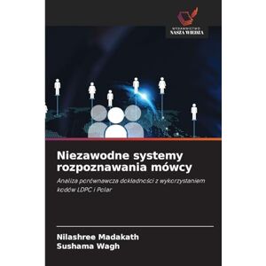 Madakath, Nilashree Niezawodne systemy rozpoznawania mówcy: Analiza porównawcza dok¿adno¿ci z wykorzystaniem kodów LDPC i Polar Madakath, Nilashree Niezawodne systemy rozpoznawania mówcy: Analiza porównawcza dok¿adno¿ci z wykorzystaniem kodów LDPC i Polar