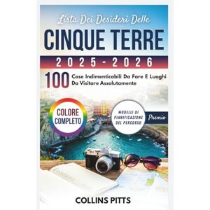 Pitts, Collins Lista Dei Desideri Delle Cinque Terre 2025-2026 (COLORE COMPLETO): 100 Cose Indimenticabili Da Fare E Luoghi Da Visitare Assolutamente Pitts, Collins Lista Dei Desideri Delle Cinque Terre 2025-2026 (COLORE COMPLETO): 100 Cose Indimenticabili Da Fare E Luoghi Da Visitare Assolutamente
