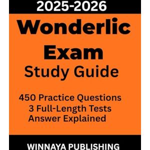 PUBLISHING, WINNAYA Wonderlic Exam Study Guide 2025-2026: 450 Practice Questions, 3 Full-Length Tests, and Proven Strategies to Maximize Your Score PUBLISHING, WINNAYA Wonderlic Exam Study Guide 2025-2026: 450 Practice Questions, 3 Full-Length Tests, and Proven Strategies to Maximize Your Score