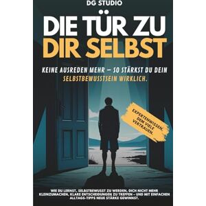 Kern, Julia Die Tür zu dir selbst Selbstbewusstsein stärken raus aus Selbstzweifeln mehr Selbstvertrauen authentisch leben : Keine Ausreden mehr – so stärkst du dein Selbstbewusstsein wirklich. Kern, Julia Die Tür zu dir selbst Selbstbewusstsein stärken raus aus Selbstzweifeln mehr Selbstvertrauen authentisch leben : Keine Ausreden mehr – so stärkst du dein Selbstbewusstsein wirklich.