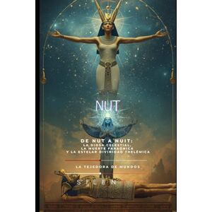 (SILENOS), La Tejedora de Mundos NUT: El Cielo Materno, la Cuna de los Dioses (EGIPTO) (SILENOS), La Tejedora de Mundos NUT: El Cielo Materno, la Cuna de los Dioses (EGIPTO)