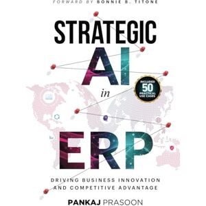 Prasoon, Pankaj Strategic AI in ERP: Driving Business Innovation and Competitive Advantage Prasoon, Pankaj Strategic AI in ERP: Driving Business Innovation and Competitive Advantage