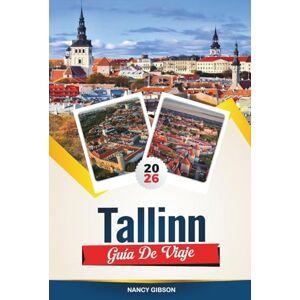 Gibson GUÍA DE VIAJE TALLINN 2026: Casco antiguo medieval, vistas al mar Báltico, puntos de acceso para nómadas digitales y excursiones de un día de cuento de hadas en Estonia Gibson GUÍA DE VIAJE TALLINN 2026: Casco antiguo medieval, vistas al mar Báltico, puntos de acceso para nómadas digitales y excursiones de un día de cuento de hadas en Estonia