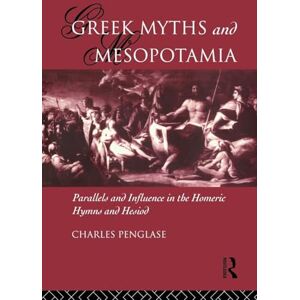 Penglase, Charles Greek Myths and Mesopotamia: Parallels and Influence in the Homeric Hymns and Hesiod Penglase, Charles Greek Myths and Mesopotamia: Parallels and Influence in the Homeric Hymns and Hesiod