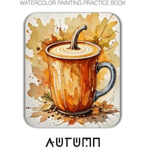 Jupiter, Rocky Watercolor Painting Practice Book: Autumn: An Artistic Journey into the Cozy, Colorful Heart of the Season Jupiter, Rocky Watercolor Painting Practice Book: Autumn: An Artistic Journey into the Cozy, Colorful Heart of the Season