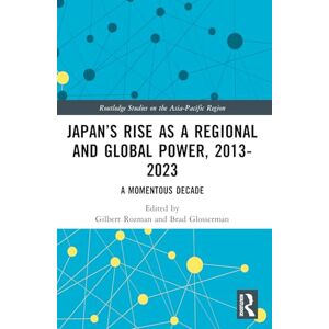 Philosophy Japan’s Rise as a Regional and Global Power, 2013-2023: A Momentous Decade (Routledge Studies on the Asia-Pacific Region) Philosophy Japan’s Rise as a Regional and Global Power, 2013-2023: A Momentous Decade (Routledge Studies on the Asia-Pacific Region)