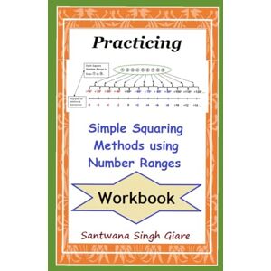 Giare, Santwana Practicing Simple Squaring Methods using Number Ranges Workbook Giare, Santwana Practicing Simple Squaring Methods using Number Ranges Workbook