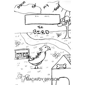 Bryson, Macavoy ___________ THE BIRD (Stories For My Son) Bryson, Macavoy ___________ THE BIRD (Stories For My Son)