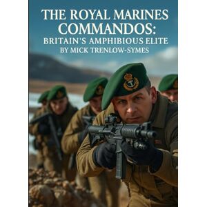 Trenlow-Symes, Mick The Royal Marines Commandos: Britain’s Amphibious Elite (Silent Warriors: Inside the World’s Elite Special Forces) Trenlow-Symes, Mick The Royal Marines Commandos: Britain’s Amphibious Elite (Silent Warriors: Inside the World’s Elite Special Forces)