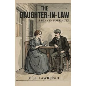 LAWRENCE, D. H. THE DAUGHTER-IN-LAW: A Play in Four Acts LAWRENCE, D. H. THE DAUGHTER-IN-LAW: A Play in Four Acts
