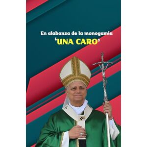 León XIV, Papa En alabanza de la monogamia 'UNA CARO': El matrimonio como vínculo único y pertenencia recíproca León XIV, Papa En alabanza de la monogamia 'UNA CARO': El matrimonio como vínculo único y pertenencia recíproca