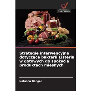 Bangel, Natasha Strategie interwencyjne dotyczące bakterii Listeria w gotowych do spożycia produktach mięsnych Bangel, Natasha Strategie interwencyjne dotyczące bakterii Listeria w gotowych do spożycia produktach mięsnych