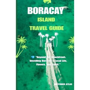 Atlas, Wayfarer Boracay Travel Guide: Beyond the Beachfront: Unveiling Boracay’s Local Life, Flavors and Spirits (Archipelago Uncovered: The Philippines Travel Series) Atlas, Wayfarer Boracay Travel Guide: Beyond the Beachfront: Unveiling Boracay’s Local Life, Flavors and Spirits (Archipelago Uncovered: The Philippines Travel Series)