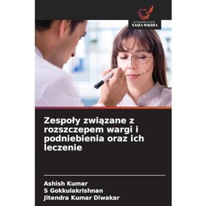 Kumar, Ashish Zespoly związane z rozszczepem wargi i podniebienia oraz ich leczenie Kumar, Ashish Zespoly związane z rozszczepem wargi i podniebienia oraz ich leczenie