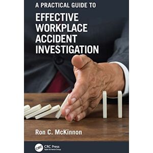 McKinnon, Ron C. A Practical Guide to Effective Workplace Accident Investigation (Workplace Safety, Risk Management, and Industrial Hygiene) McKinnon, Ron C. A Practical Guide to Effective Workplace Accident Investigation (Workplace Safety, Risk Management, and Industrial Hygiene)