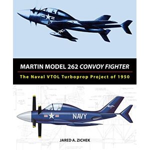 Zichek, Jared A Martin Model 262 Convoy Fighter: The Naval VTOL Turboprop Project of 1950 Zichek, Jared A Martin Model 262 Convoy Fighter: The Naval VTOL Turboprop Project of 1950
