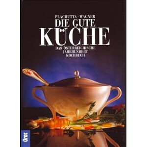 Plachutta, Ewald Die gute Küche: Das österreichische Jahrhundertkochbuch Plachutta, Ewald Die gute Küche: Das österreichische Jahrhundertkochbuch