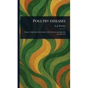 Wortley, E J (E Jocelyn) Poultry Diseases Wortley, E J (E Jocelyn) Poultry Diseases