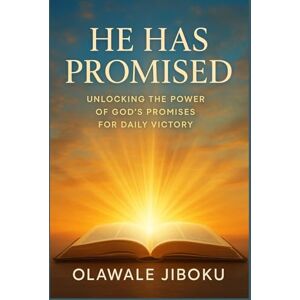 Jiboku, Olawale He Has Promised: Unlocking the Power of God’s Promises for Daily Victory Jiboku, Olawale He Has Promised: Unlocking the Power of God’s Promises for Daily Victory