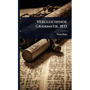 Bopp, Franz Vergleichende Grammatik, 1833 Bopp, Franz Vergleichende Grammatik, 1833