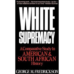 Fredrickson, George M. White Supremacy: A Comparative Study of American and South African History Fredrickson, George M. White Supremacy: A Comparative Study of American and South African History