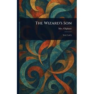 Oliphant, Mrs (margaret) The Wizard's Son Oliphant, Mrs (margaret) The Wizard's Son