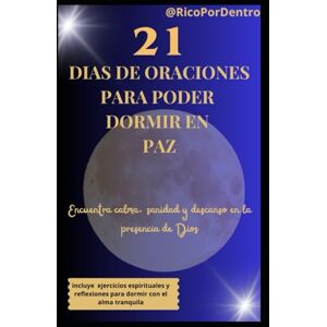 RicoPorDentro, RicoPorDentro 21 dias de oraciones para poder dormir en paz: Encuentra calma, sanidad y descanso en la presencia de Dios RicoPorDentro, RicoPorDentro 21 dias de oraciones para poder dormir en paz: Encuentra calma, sanidad y descanso en la presencia de Dios