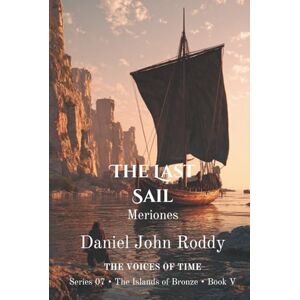 Roddy, Daniel John The Last Sail: Meriones (Series 07: The Islands of Bronze) Roddy, Daniel John The Last Sail: Meriones (Series 07: The Islands of Bronze)