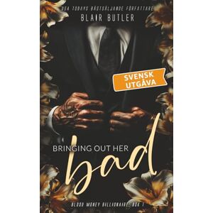 Butler, Blair Bringing Out Her Bad, svensk utgåva, bok 1: Blood Money Billionaire, en serie med 6 böcker (Blood Money Billionaire, svensk utgåva) Butler, Blair Bringing Out Her Bad, svensk utgåva, bok 1: Blood Money Billionaire, en serie med 6 böcker (Blood Money Billionaire, svensk utgåva)