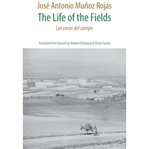 Munoz Rojas, Jose Antonio The Life of the Fields: Las cosas del campo Munoz Rojas, Jose Antonio The Life of the Fields: Las cosas del campo