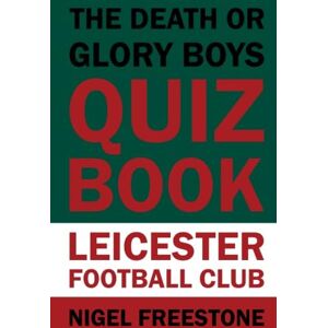 Freestone, Nigel The Death or Glory Boys Quiz Book: Leicester Football Club Freestone, Nigel The Death or Glory Boys Quiz Book: Leicester Football Club