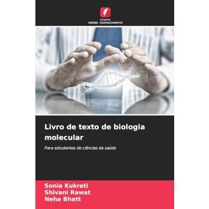 Kukreti, Sonia Livro de texto de biologia molecular: Para estudantes de ciências da saúde Kukreti, Sonia Livro de texto de biologia molecular: Para estudantes de ciências da saúde