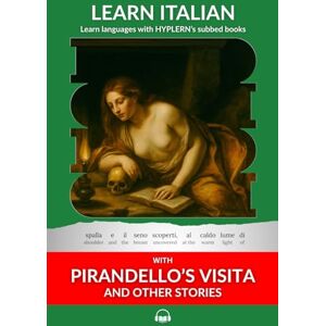 Van den End, Kees Learn Italian with Pirandello's Visita and Other Stories: Interlinear Italian to English (Learn Italian with Interlinear Stories for Beginners and Advanced Readers) Van den End, Kees Learn Italian with Pirandello's Visita and Other Stories: Interlinear Italian to English (Learn Italian with Interlinear Stories for Beginners and Advanced Readers)