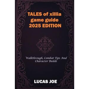 Joe, Lucas Tales of xillia game guide 2025 edition: Walkthrough, combat tips and character builds Joe, Lucas Tales of xillia game guide 2025 edition: Walkthrough, combat tips and character builds