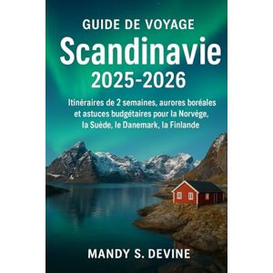 Devine, Mandy S Guide de voyage Scandinavie 2025-2026: Itinéraires de 2 semaines, aurores boréales et astuces budgétaires pour la Norvège, la Suède, le Danemark, la Finlande Devine, Mandy S Guide de voyage Scandinavie 2025-2026: Itinéraires de 2 semaines, aurores boréales et astuces budgétaires pour la Norvège, la Suède, le Danemark, la Finlande