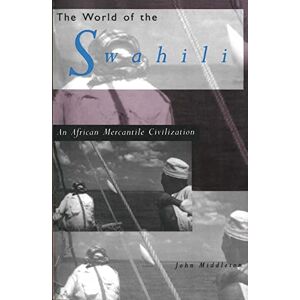 Middleton, John The World of The Swahili An African Mercantile Civilization Middleton, John The World of The Swahili An African Mercantile Civilization