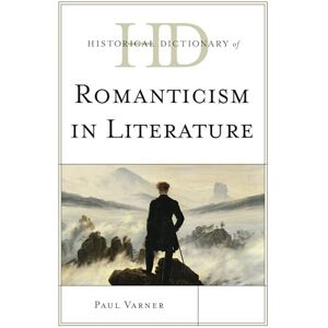 Rowman & Littlefield Publishers Historical Dictionary of Romanticism in Literature (Historical Dictionaries of Literature and the Arts) Rowman & Littlefield Publishers Historical Dictionary of Romanticism in Literature (Historical Dictionaries of Literature and the Arts)