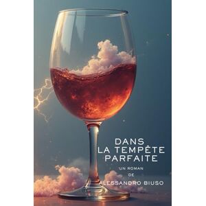 Biuso, Alessandro DANS LA TEMPÊTE PARFAITE: Un roman psychologique sur l’amour, la perte et la quête de soi Biuso, Alessandro DANS LA TEMPÊTE PARFAITE: Un roman psychologique sur l’amour, la perte et la quête de soi
