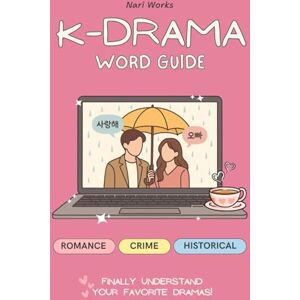 Nari Korean Drama Vocabulary Guide: 300+ Essential Korean Words & Phrases with Romanized Pronunciation — Learn Korean from Your Favorite K-Dramas (Beginner to Intermediate) Nari Korean Drama Vocabulary Guide: 300+ Essential Korean Words & Phrases with Romanized Pronunciation — Learn Korean from Your Favorite K-Dramas (Beginner to Intermediate)