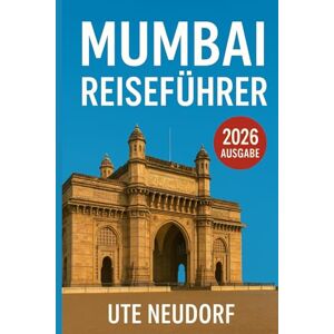 Neudorf, Ute Mumbai Reiseführer 2026: Ihr umfassender Begleiter durch die Hauptstadt Maharashtras – Entdecken Sie berühmte Wahrzeichen, versteckte Viertel, Essen, Kultur und lokale Geheimnisse Neudorf, Ute Mumbai Reiseführer 2026: Ihr umfassender Begleiter durch die Hauptstadt Maharashtras – Entdecken Sie berühmte Wahrzeichen, versteckte Viertel, Essen, Kultur und lokale Geheimnisse