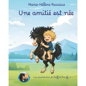 Rossius, Marie-Helene Une amitié est née (Les aventures de Raff et Rouff) Rossius, Marie-Helene Une amitié est née (Les aventures de Raff et Rouff)