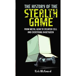 Kirk The History of the Stealth Game: From Metal Gear to Splinter Cell and Everything in Between Kirk The History of the Stealth Game: From Metal Gear to Splinter Cell and Everything in Between