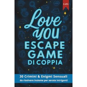 & Damien, Eva Love You – Escape Game di Coppia: 30 Crimini & Enigmi Sensuali da risolvere insieme per serate intriganti & Damien, Eva Love You – Escape Game di Coppia: 30 Crimini & Enigmi Sensuali da risolvere insieme per serate intriganti
