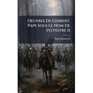 II, Pope Sylvester Oeuvres De Gerbert, Pape Sous Le Nom De Sylvestre Ii II, Pope Sylvester Oeuvres De Gerbert, Pape Sous Le Nom De Sylvestre Ii
