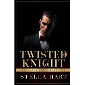 Hart, Stella Twisted Knight: A Dark Captive Romance (Ruthless Elite Book 2) Hart, Stella Twisted Knight: A Dark Captive Romance (Ruthless Elite Book 2)
