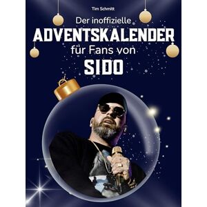 Schmitt, Tim Der inoffizielle Adventskalender für Fans von Sido: 24 Tage mit deinem Star bis Weihnachten. Fanbuch und Biografie in einem. Das ideale Geschenkt für alle Fans. Schmitt, Tim Der inoffizielle Adventskalender für Fans von Sido: 24 Tage mit deinem Star bis Weihnachten. Fanbuch und Biografie in einem. Das ideale Geschenkt für alle Fans.