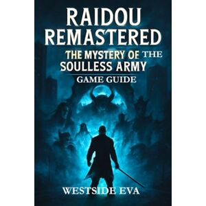 EVA, WESTSIDE RAIDOU REMASTERED THE MYSTERY OF THE SOULLESS ARMY GAME GUIDE: Unlock Hidden Secrets, Master Combat, And Conquer Tokyo’s Darkest Mystical Challenges EVA, WESTSIDE RAIDOU REMASTERED THE MYSTERY OF THE SOULLESS ARMY GAME GUIDE: Unlock Hidden Secrets, Master Combat, And Conquer Tokyo’s Darkest Mystical Challenges