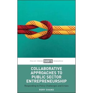 Shand, Rory Collaborative Approaches to Public Sector Entrepreneurship: Responding to Policy Challenges and Crises Shand, Rory Collaborative Approaches to Public Sector Entrepreneurship: Responding to Policy Challenges and Crises