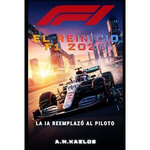 KAELOS, A.M. F1 2026: EL REINICIO: Cómo la IA y el Algoritmo Imperial Decidirán el Futuro del Deporte Motor KAELOS, A.M. F1 2026: EL REINICIO: Cómo la IA y el Algoritmo Imperial Decidirán el Futuro del Deporte Motor