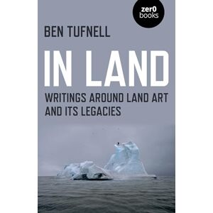 Tufnell, Ben In Land: Writings Around Land Art and its Legacies Tufnell, Ben In Land: Writings Around Land Art and its Legacies